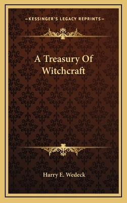 A Treasury of Witchcraft by Wedeck, Harry E.