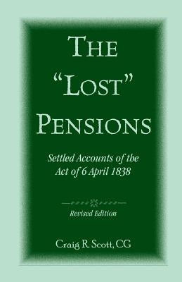 The 'Lost' Pensions: Settled Accounts of the Act of 6 April 1838, Revised Edition by Scott, Craig Roberts