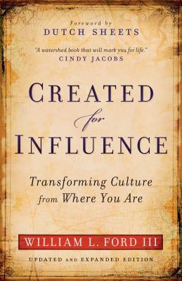 Created for Influence: Transforming Culture from Where You Are by Ford, William L. III