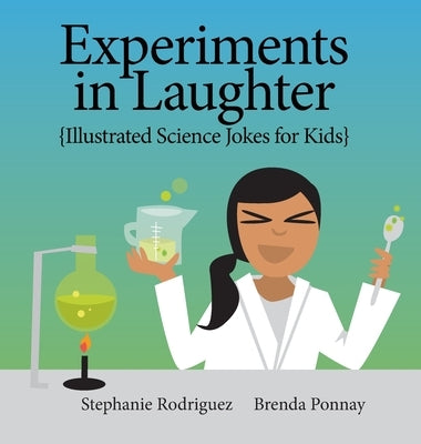 Experiments in Laughter: Illustrated Science Jokes for Kids by Rodriguez, Stephanie