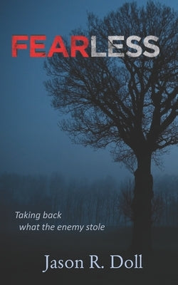 Fearless: Taking Back What the Enemy Stole by Doll, Jason Robert