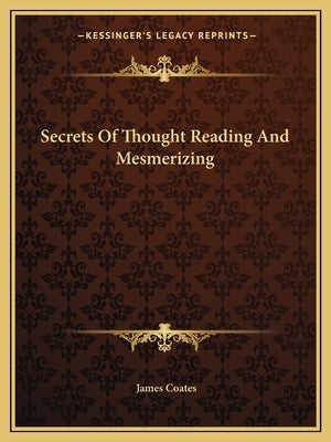 Secrets of Thought Reading and Mesmerizing by Coates, James