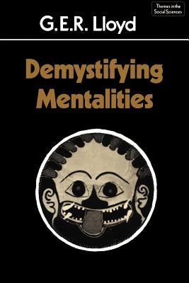 Demystifying Mentalities by Lloyd, Geoffrey Ernest Richard