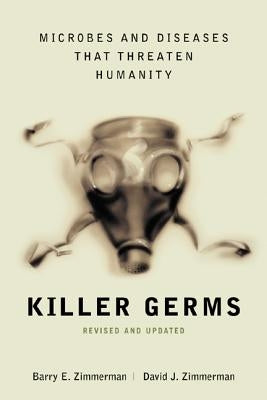 Killer Germs: Microbes and Diseases That Threaten Humanity by Zimmerman, Barry