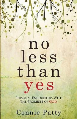 No Less Than Yes: Personal Encounters With The Promises of God by Patty, Connie