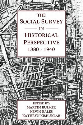 The Social Survey in Historical Perspective, 1880-1940 by Bulmer, Martin