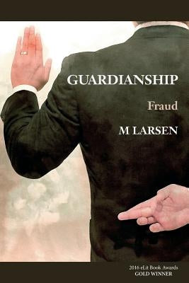 Guardianship: Fraud by Larsen, M.