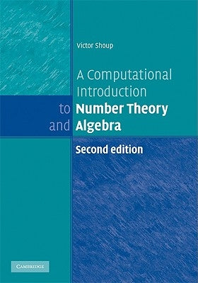 A Computational Introduction to Number Theory and Algebra by Shoup, Victor