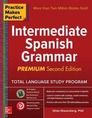 Practice Makes Perfect: Intermediate Spanish Grammar, Premium Second Edition by Nissenberg, Gilda