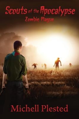 Scouts of the Apocalypse: Zombie Plague by Plested, Michell