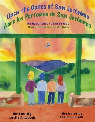 Open the Gates of San Jerónímo: An Adventure to Costa Rica by Woods, Leslie a.