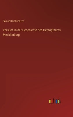 Versuch in der Geschichte des Herzogthums Mecklenburg by Buchholtzen, Samuel
