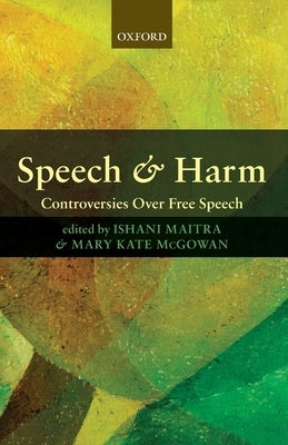 Speech and Harm: Controversies Over Free Speech by Maitra, Ishani