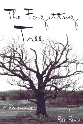 Forgetting Tree: A Rememory by Paris, Rae