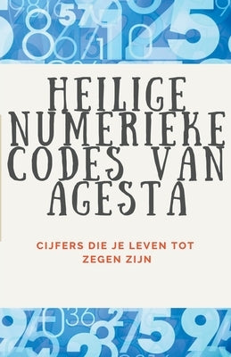 Heilige Numerieke Codes van Agesta by Pinto, Edwin