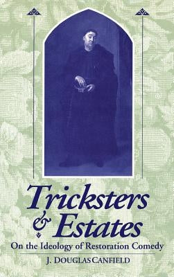 Tricksters & Estates: On the Ideology of Restoration Comedy by Canfield, J. Douglas