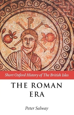 The Roman Era: The British Isles: 55 BC-AD 410 by Salway, Peter