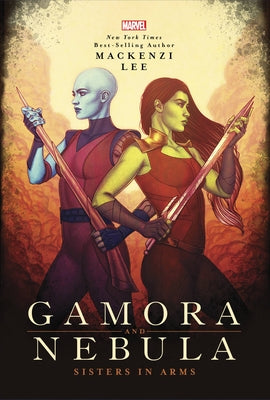 Gamora and Nebula: Sisters in Arms by Lee, Mackenzi