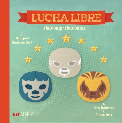 Lucha Libre: Anatomy-Anatomia: Anatomy - Anatomia by Rodriguez, Patty