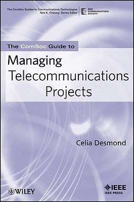 The Comsoc Guide to Managing Telecommunications Projects by Desmond, Celia