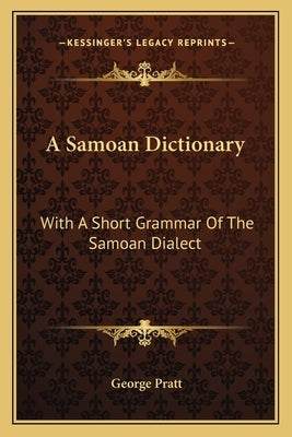 A Samoan Dictionary: With a Short Grammar of the Samoan Dialect by Pratt, George
