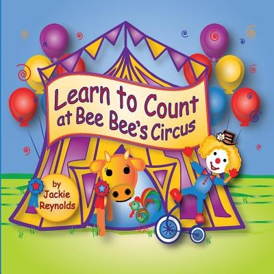 Learn to Count at Bee Bee's Circus: Preschool Book, Ages 3 - 5, Children's Book for Bedtime and Young Readers by Reynolds, Jackie