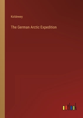 The German Arctic Expedition by Koldewey