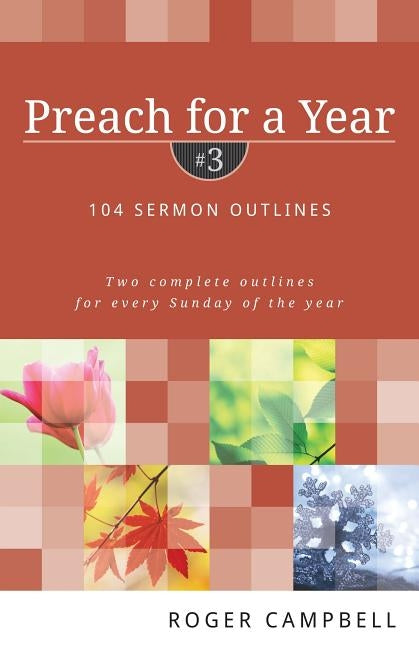 Preach for a Year: 104 Sermon Outlines: Two Complete Outlines for Every Sunday of the Year by Campbell, Roger