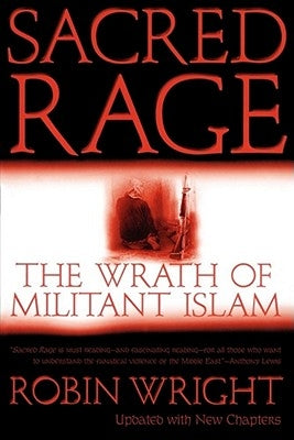 Sacred Rage: The Wrath of Militant Islam by Wright, Robin