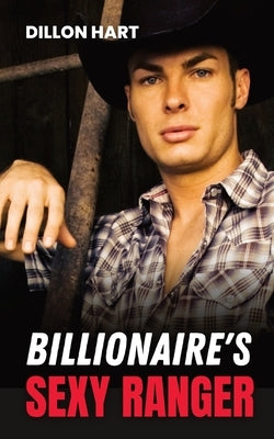 Billionaire's Sexy Ranger: Gay Romance by Hart, Dillon