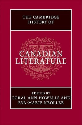 The Cambridge History of Canadian Literature by Howells, Coral Ann