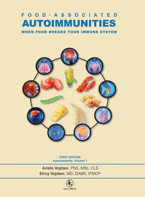 Food-Associated Autoimmunities: When Food Breaks Your Immune System by Vojdani, Aristo
