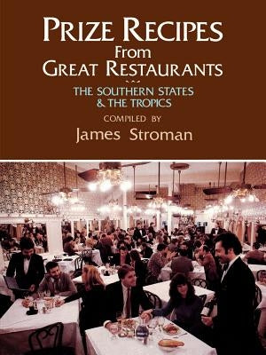 Prize Recipes from Great Restaurants: The Southern States & the Tropics by Stroman, James