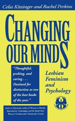 Changing Our Minds: Lesbian Feminism and Psychology by Kitzinger, Celia