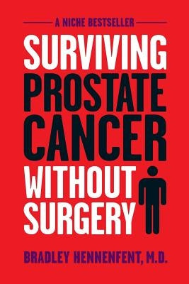 Surviving Prostate Cancer Without Surgery by Bradmd