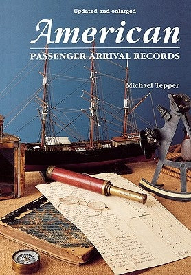 American Passenger Arrival Records. a Guide to the Records of Immigrants Arriving at American Ports by Sail and Steam by Tepper, Michael