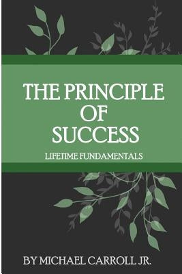 The Principle of Success: Lifetime Fundamentals by Carroll Jr, Michael