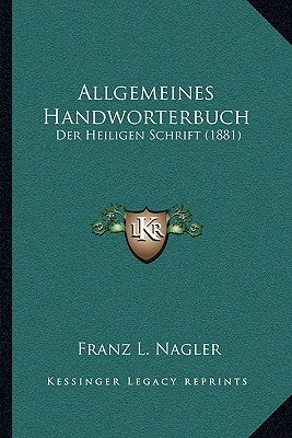 Allgemeines Handworterbuch: Der Heiligen Schrift (1881) by Nagler, Franz L.