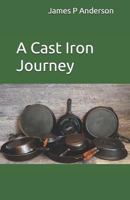 A Cast Iron Journey by Anderson, Mitchell