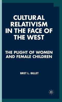 Cultural Relativism in the Face of the West: The Plight of Women and Female Children by Billet, B.
