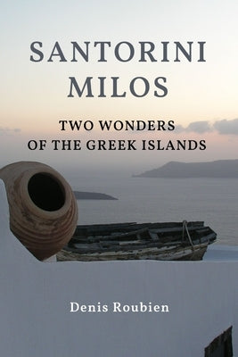 Santorini - Milos. Two wonders of the Greek Islands by Roubien, Denis