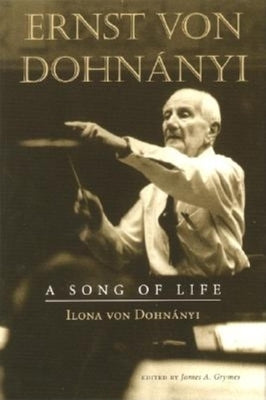 Ernst Von Dohnányi: A Song of Life by Von Dohnanyi, Ilona