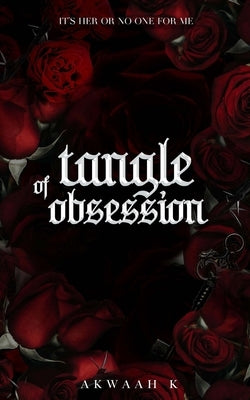 Tangle Of Obsession: A reverse grumpy x sunshine by K, Akwaah