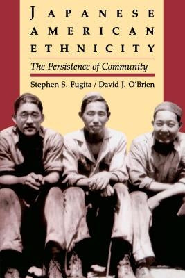 Japanese American Ethnicity: The Persistence of Community by Fugita, Stephen S.