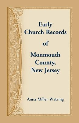 Early Church Records of Monmouth County, New Jersey by Watring, Anna