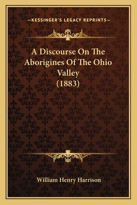 A Discourse On The Aborigines Of The Ohio Valley (1883) by Harrison, William Henry