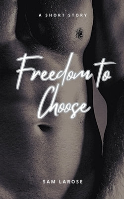 Freedom to Choose by Larose, Sam