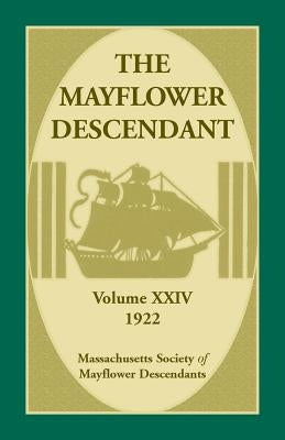 The Mayflower Descendant, Volume 24, 1922 by Mass Soc of Mayflower Descendants