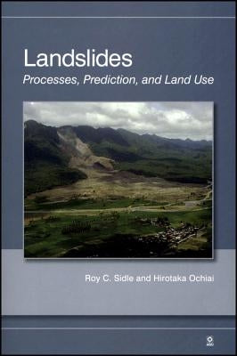 Landslides: Processes, Prediction, and Land Use by Sidle, Roy C.