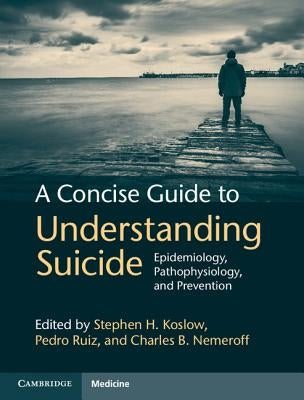 A Concise Guide to Understanding Suicide by Koslow, Stephen H.